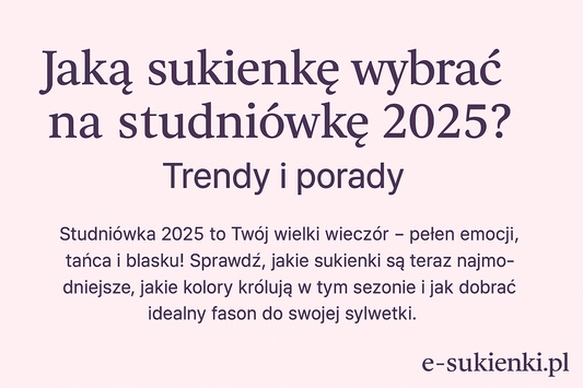 Jaką sukienkę wybrać na studniówkę 2025 – trendy, porady i inspiracje od isukienki.com